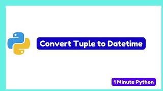 How to Convert Tuple to DateTime in Python