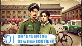 01. Quân Tẩu Yêu Kiều Ở Trên, Ông Xã Sĩ Quan Không Chịu Nổi