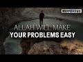 ALLAH WILL MAKE YOUR PROBLEMS EASY