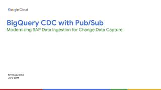 BigQuery CDC with Pub/Sub: Modernizing SAP Data Ingestion for Real-time Change Data Capture