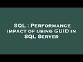 SQL : Performance impact of using GUID in SQL Server