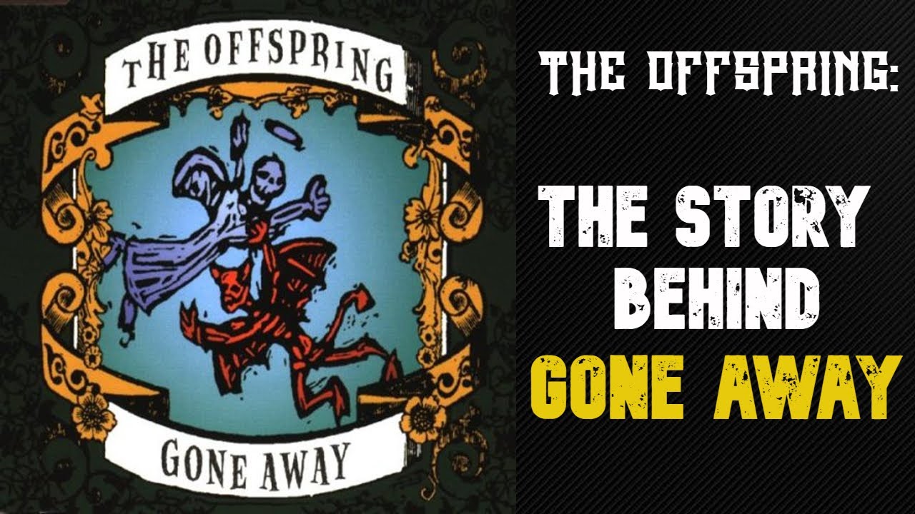 Gone Away- The Offspring. The Story Behind The Song By Dexter Holland ...