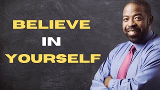 BELIEVE IN YOURSELF! Les Brown Motivational Speech | Motivation Collection