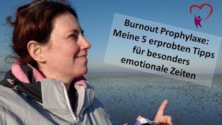 Burnout Prophylaxe: Meine 5 erprobten Tipps für besonders emotionale Zeiten