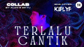 COLLAB [COVER] KIFLYF - 'TERLALU CANTIK' By ALDO ft. ZIKYU