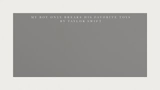 Taylor Swift - My Boy Only Breaks His Favorite Toys ( Lyric )