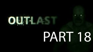 Outlast Walkthrough Part 18 Let's Play Full Game No Commentary 1080p HD Gameplay