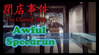 My horrible Closing shift speedrun