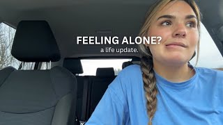 FEELING ALONE? Life update. Quick chit chat