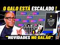 GALÃO ESCALADO ! ''ASSIM QUE VAI JOGAR O GALO'' ATLÉTICO MG X VASCO NOTICIAS DO GALO HOJE