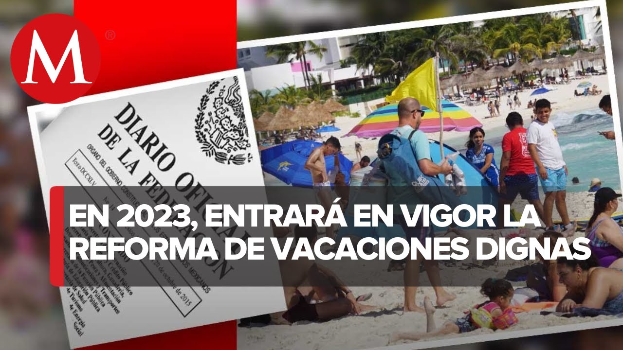 ¡Ya Es Oficial! Publican En DOF 'vacaciones Dignas'; Entra En Vigor El ...