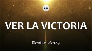 VER LA VICTORIA (See A Victory) - Elevation Worship (Letra)
