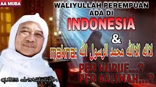 ABUYA UCI || WALIYULLAH WANITA ADA DI INDONESIA & MAKNA LAFADZ  لااله الاالله PER HURUF/KALIMAH