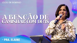 A BENÇÃO DE CAMINHAR COM DEUS | PRA. ELAINE | CULTO DE DOMINGO | 12/01/2025