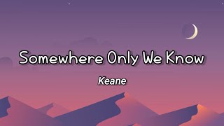 Keane - Somewhere Only We Know(Lyrics)