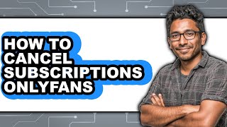 How to Cancel Subscriptions Onlyfans (easy Method)