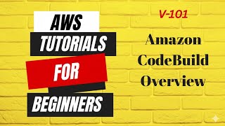 V101 | AWS tutorials for beginners | Amazon CodeBuild Overview