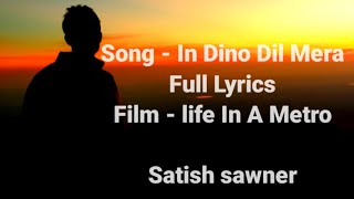 In Dino Dil Mera !! Full Song With LYARICS !! Life in A Metro !! Pritam !! Satish Sawner