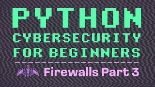 Python Cybersecurity for Beginners: Firewall Part 3 - Mini Firewall