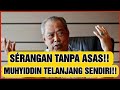 SÉRANGAN TANPA ASAS!! MUHYIDDIN TELANJANG SENDIRI!!