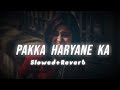 Pakka Haryane Ka | Lo-fi | Slowed &  Reverb | Haryanvi Song