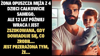 Żona porzuca męża z 4 dzieci całkowicie samego. Ale 12 lat później wraca i jest zaskoczona...