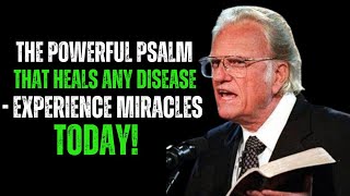 Unlock Divine Healing: The Psalm That Brings Miracles & Restores Health! | BILLY GRAHAM MOTIVATION.