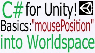 Unity C# Tutorial - Basics: Convert "mousePosition" into World Space Coordinates