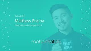 034: Making Money in Mograph Part 4 w/ Matthew Encina