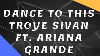 Dance To This - Troye Sivan ft. Ariana Grande [Lyrics] 🎤
