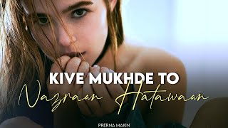 Kive Mukhde - Prerna Makin | Kiven Mukhre Ton Nazran Hatawa (Female Version) | Latest Punjabi Song