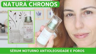 Sérum Noturno Antioleosidade e Poros Natura funciona?