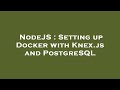 NodeJS : Setting up Docker with Knex.js and PostgreSQL