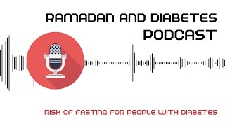 Risk of Fasting during Ramadan for people with Diabetes.