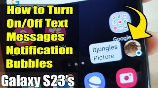 Galaxy S23's: How to Turn On/Off Text Messages Notification Bubbles