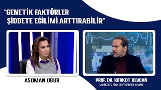 Genetik Faktörler Şiddete Eğilimi Arttırabilir Mi? | Prof. Dr. Korkut Ulucan