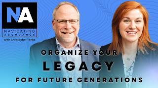 How to organize your legacy for future generations | Navigating Abundance