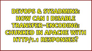 DevOps & SysAdmins: How can I disable Transfer-Encoding: chunked in Apache with HTTP/1.1 responses?