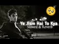 ye Jism Hai to Kay 🥺 (Slowed & Reverb)#viralsong #viralmusic #music 😔🥀💔🎧🥺