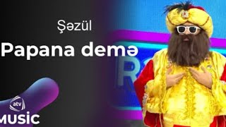 Şəzül gedib papana demə music