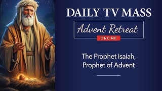 Advent Retreat 2024: First Friday of Advent | Daily TV Mass