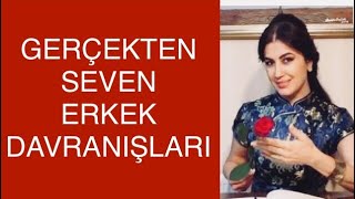 BİR ERKEK GERÇEKTEN SEVİYORSA NASIL DAVRANIYOR  - SEVEN ERKEKLERİN DAVRANIŞ KALIPLARI