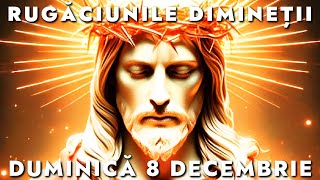 Rugăciunile De Dimineață Duminică 8 Decembrie 2024 🙏 Ascultă-le În Fiecare Zi