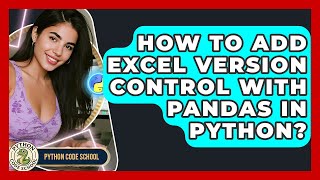 How To Add Excel Version Control With Pandas In Python? - Python Code School
