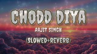 || CHODD DIYA  || ARJIT SINGH SONG (SLOWED AND REVERB) #trending #youtube #viral #music #shorts