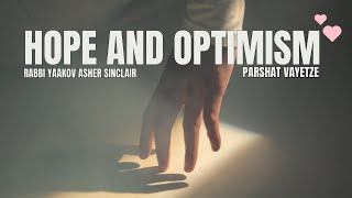 Hope And Optimism - Parshat Vayetze