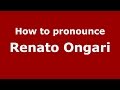 How to pronounce Renato Ongari (Italian/Italy)  - PronounceNames.com