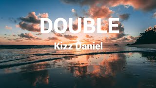 Kizz Daniel - Double (Lyrics)