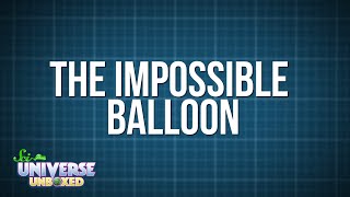Universe Unboxed: The Impossible Balloon