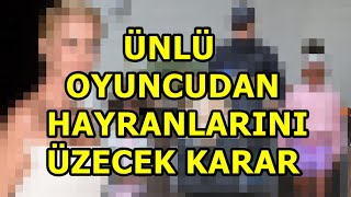 Ünlü Oyuncudan Hayranlarını Üzecek Karar!